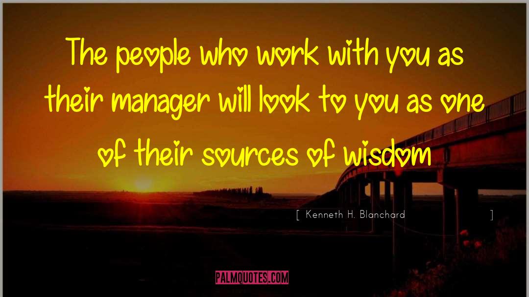 Kenneth H. Blanchard Quotes: The people who work with
