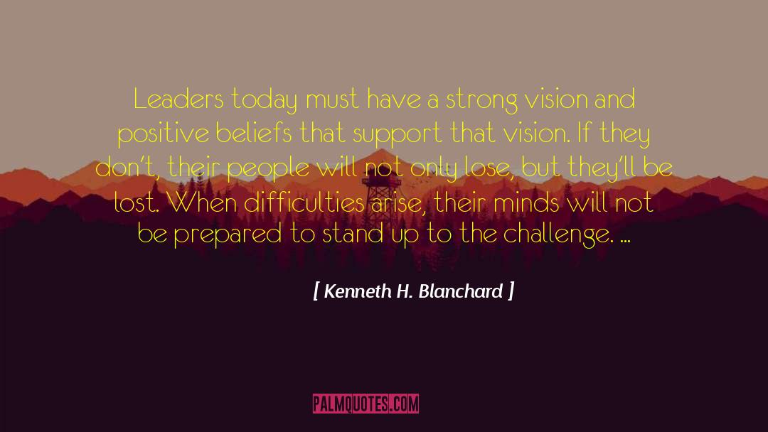 Kenneth H. Blanchard Quotes: Leaders today must have a