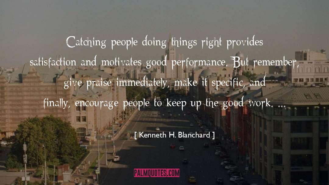 Kenneth H. Blanchard Quotes: Catching people doing things right
