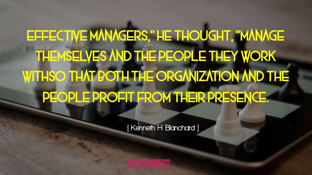 Kenneth H. Blanchard Quotes: Effective managers,