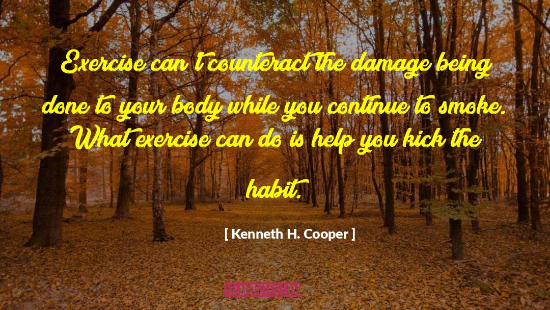 Kenneth H. Cooper Quotes: Exercise can't counteract the damage