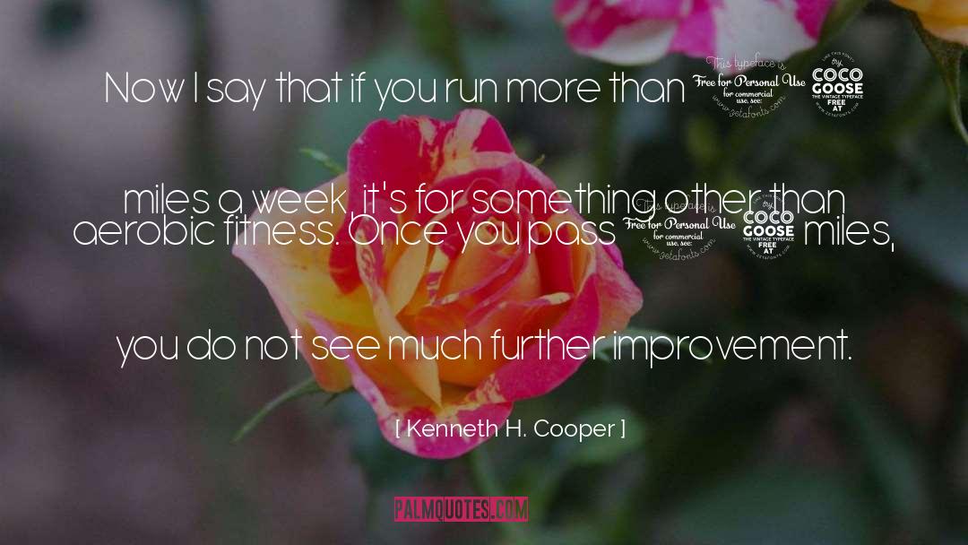 Kenneth H. Cooper Quotes: Now I say that if