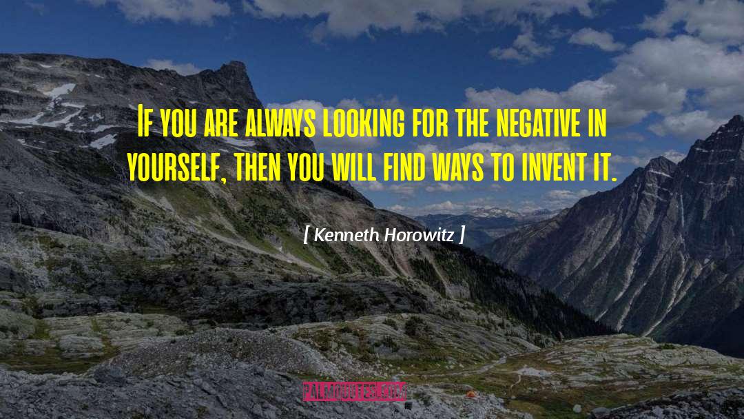 Kenneth Horowitz Quotes: If you are always looking