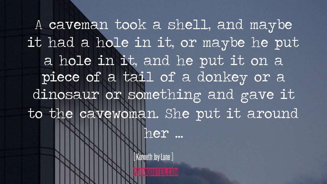 Kenneth Jay Lane Quotes: A caveman took a shell,