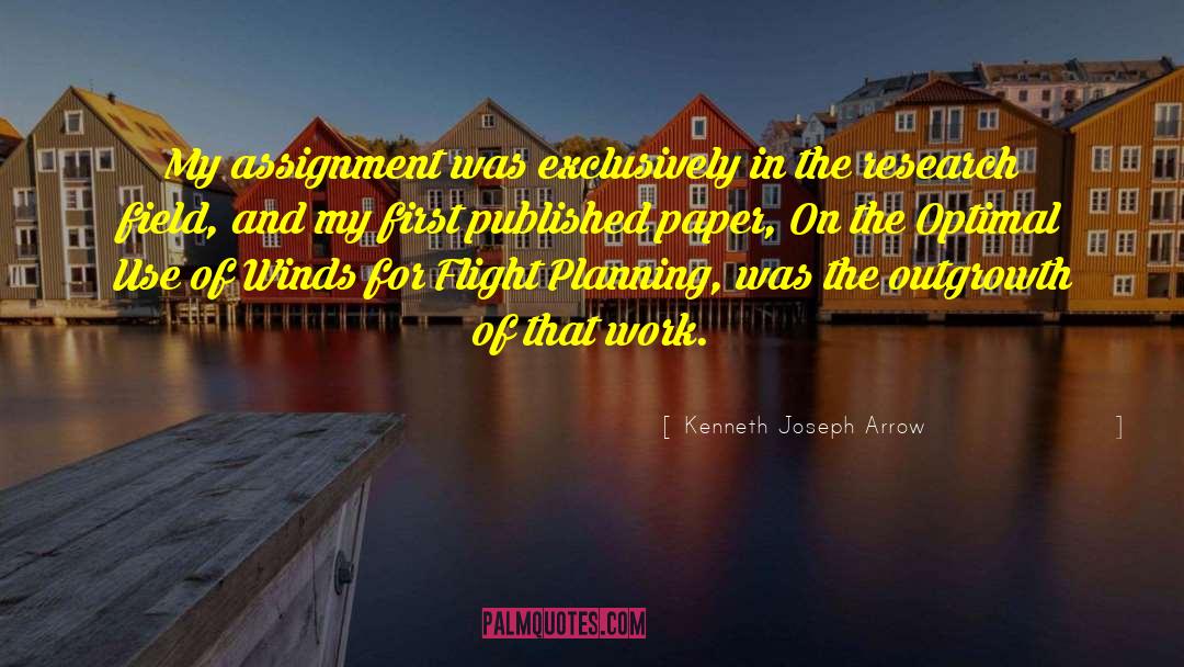 Kenneth Joseph Arrow Quotes: My assignment was exclusively in