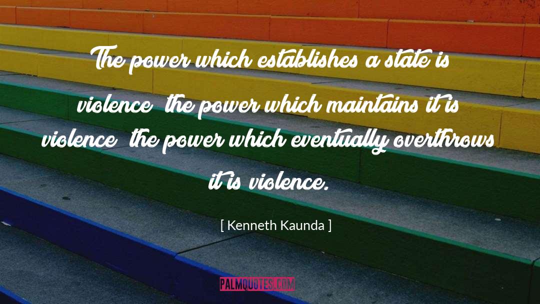 Kenneth Kaunda Quotes: The power which establishes a