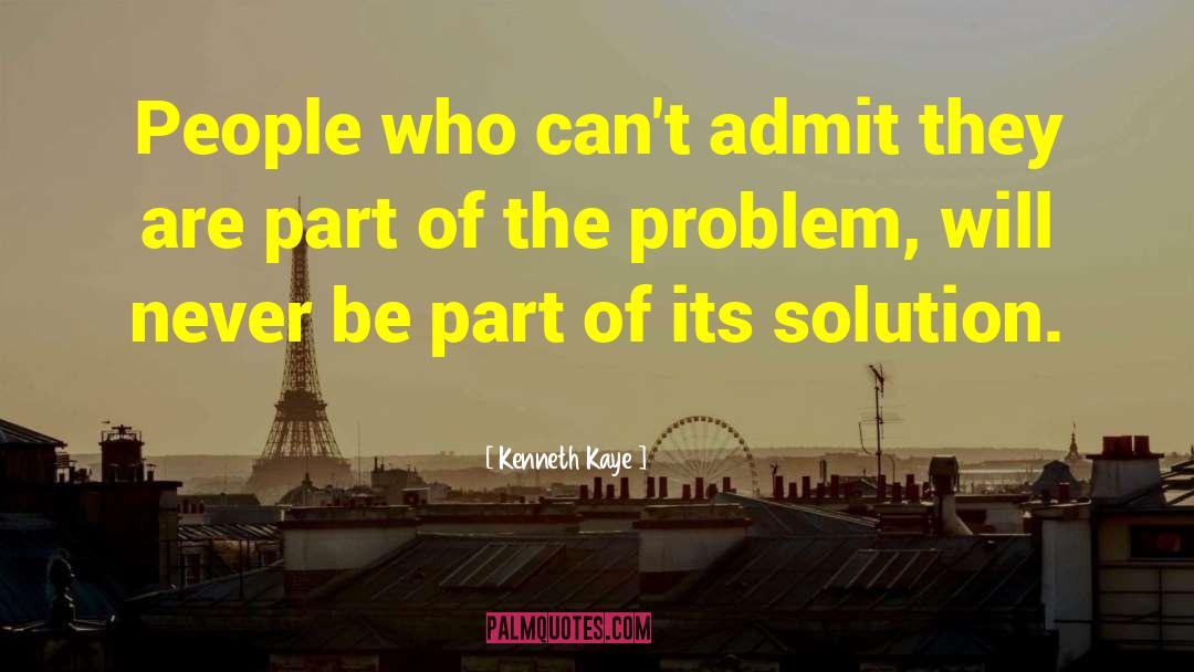 Kenneth Kaye Quotes: People who can't admit they