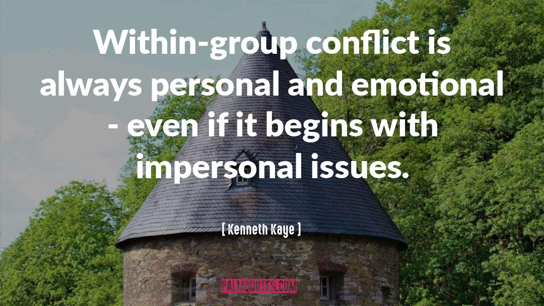 Kenneth Kaye Quotes: Within-group conflict is always personal