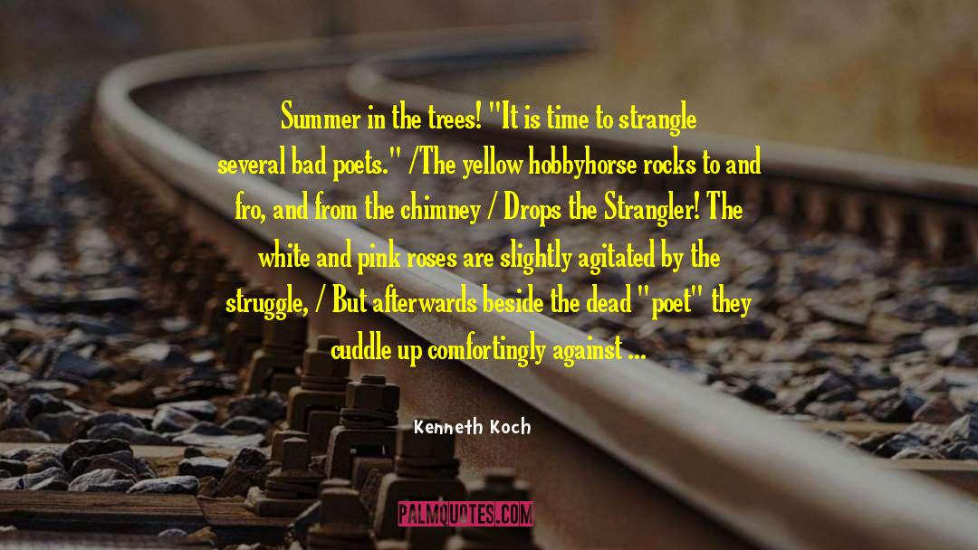 Kenneth Koch Quotes: Summer in the trees! 