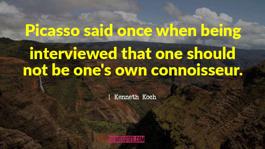 Kenneth Koch Quotes: Picasso said once when being
