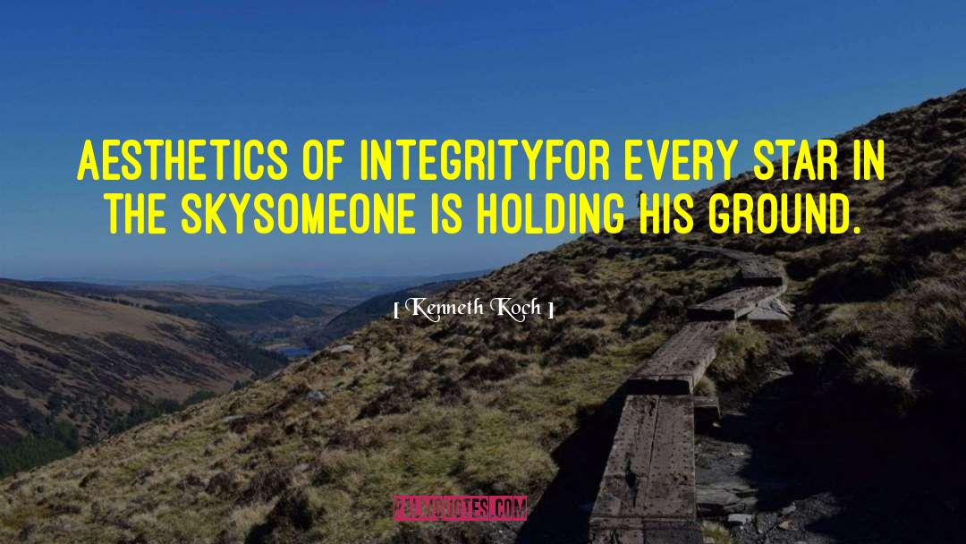 Kenneth Koch Quotes: AESTHETICS OF INTEGRITY<br>For every star