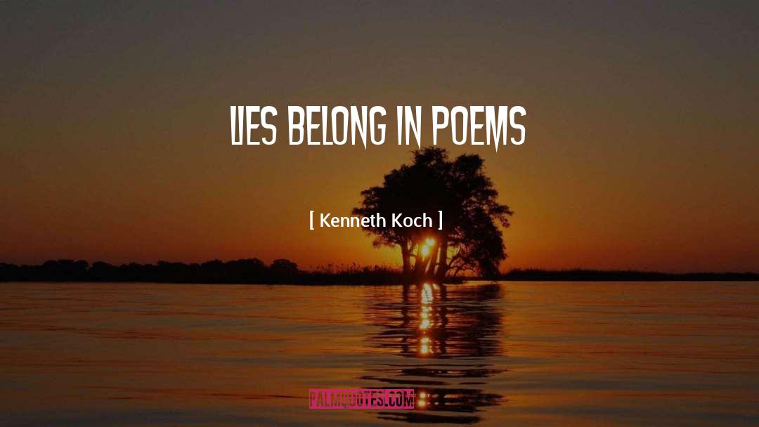 Kenneth Koch Quotes: Lies belong in poems