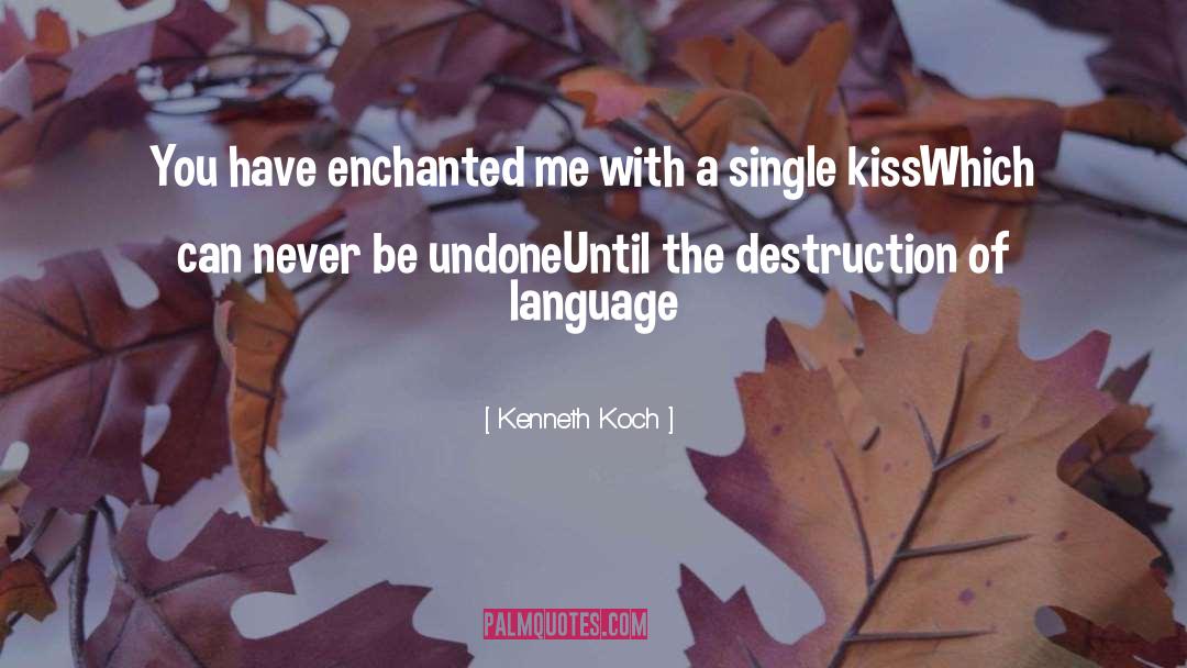 Kenneth Koch Quotes: You have enchanted me <br>