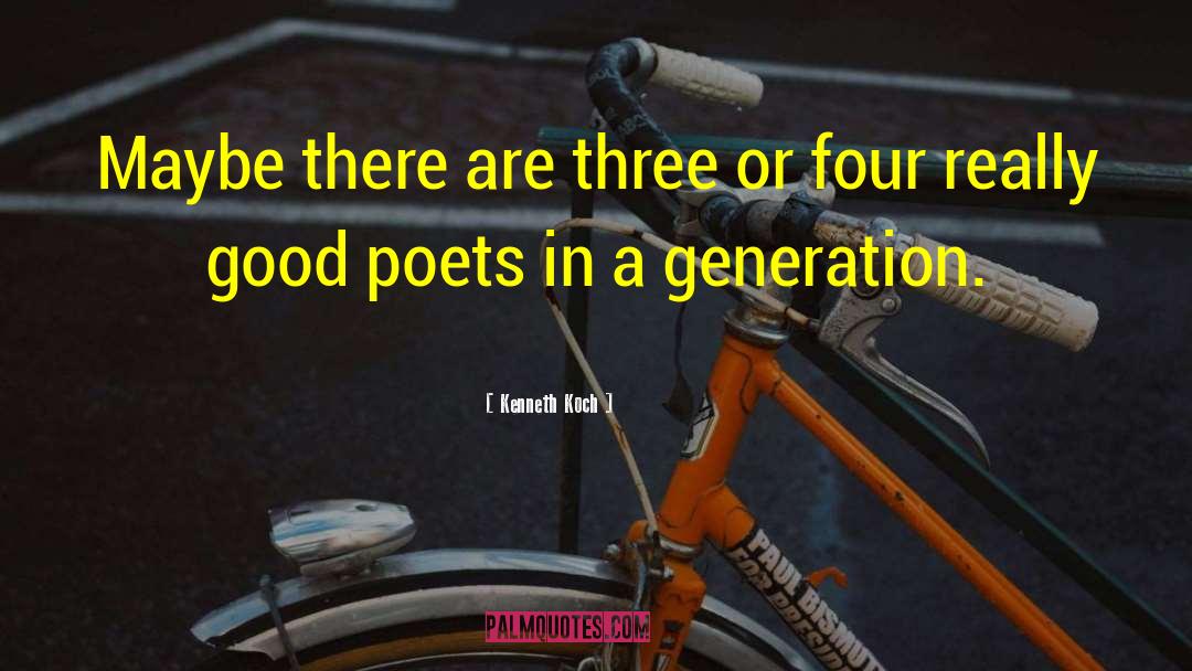 Kenneth Koch Quotes: Maybe there are three or