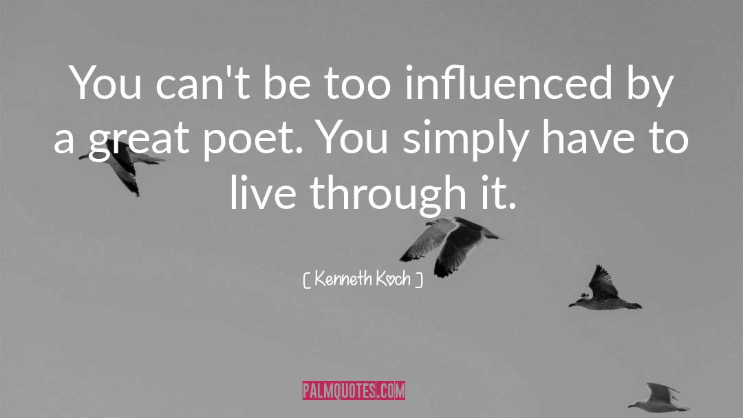 Kenneth Koch Quotes: You can't be too influenced