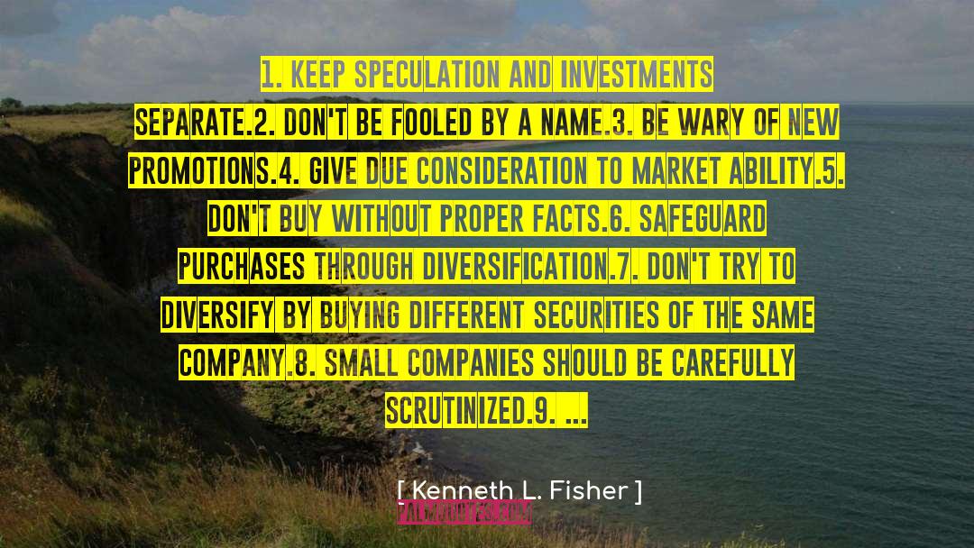 Kenneth L. Fisher Quotes: 1. Keep speculation and investments