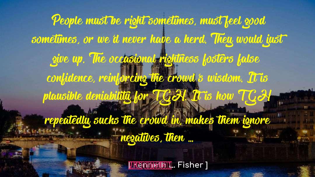 Kenneth L. Fisher Quotes: People must be right sometimes,
