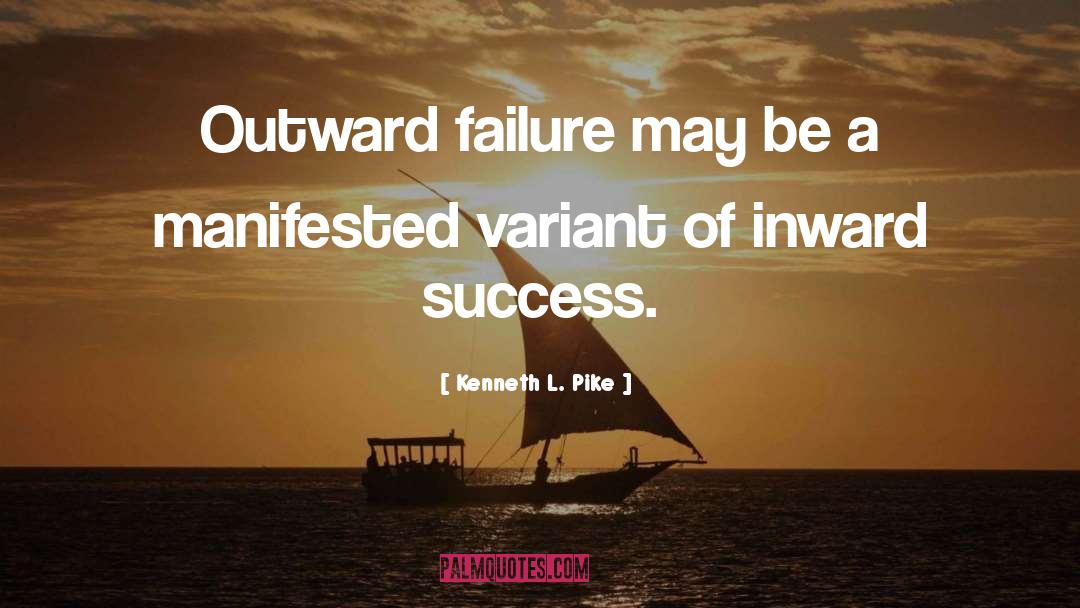 Kenneth L. Pike Quotes: Outward failure may be a