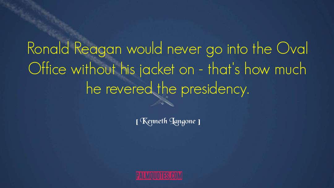 Kenneth Langone Quotes: Ronald Reagan would never go