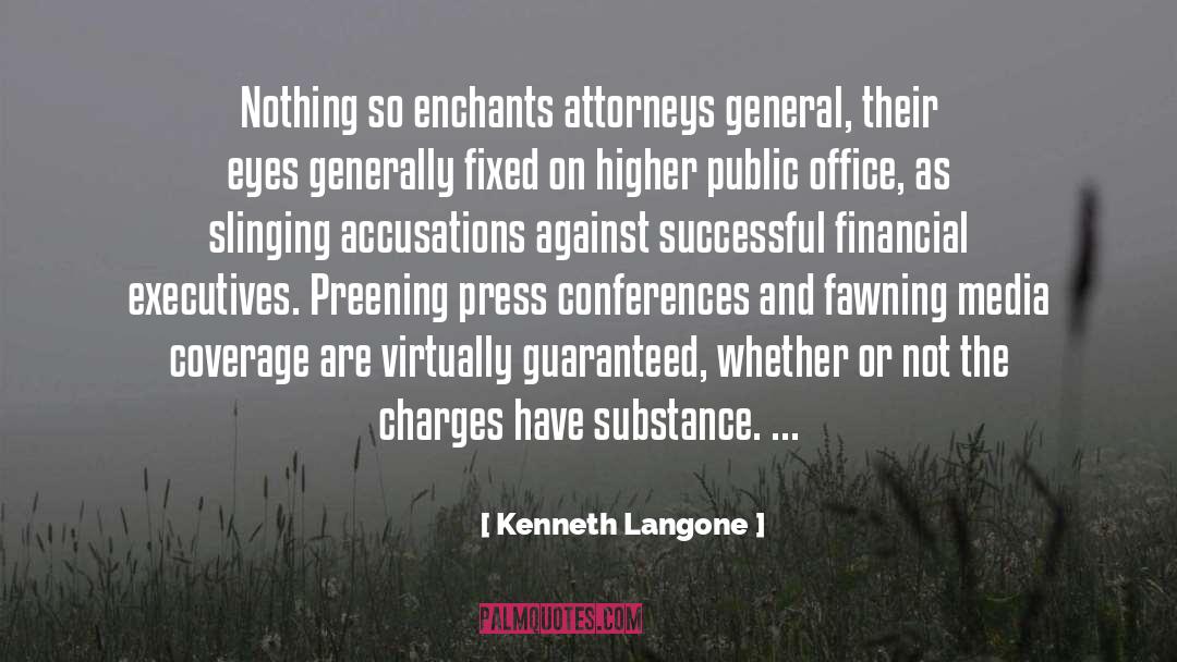 Kenneth Langone Quotes: Nothing so enchants attorneys general,