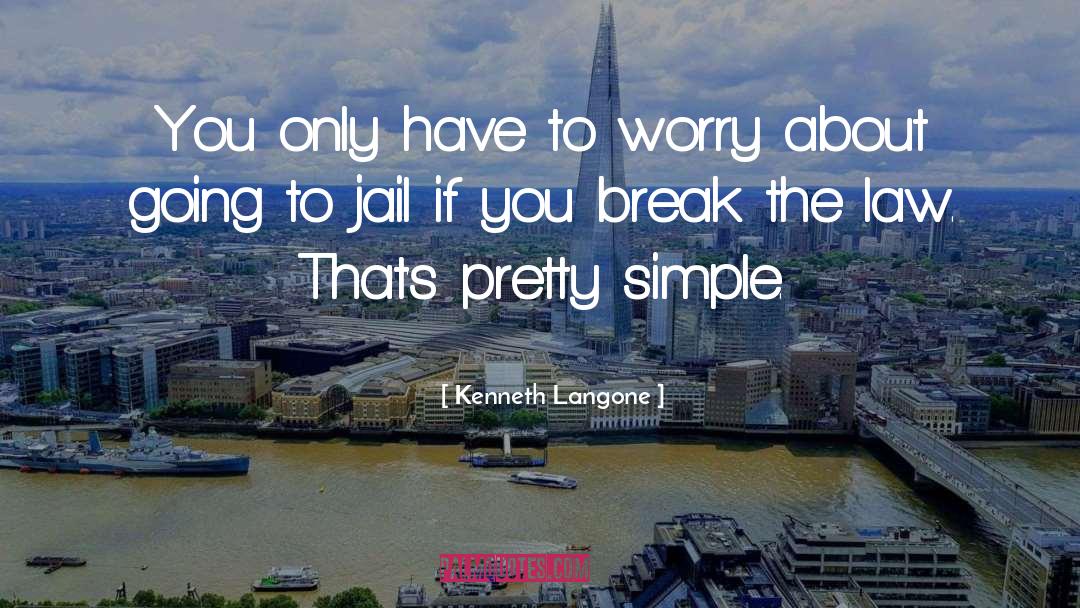 Kenneth Langone Quotes: You only have to worry