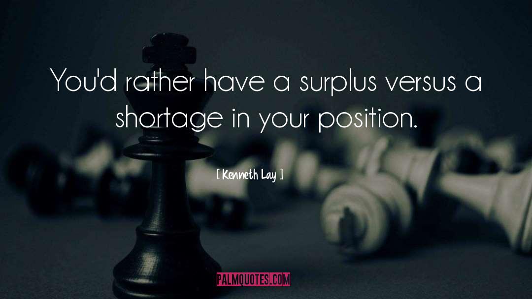 Kenneth Lay Quotes: You'd rather have a surplus