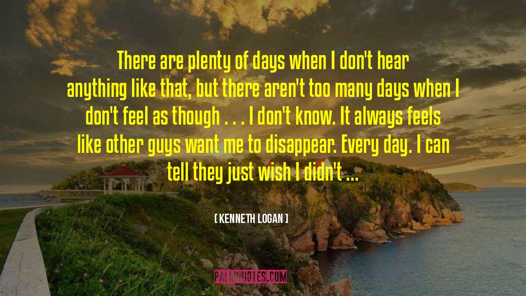 Kenneth Logan Quotes: There are plenty of days