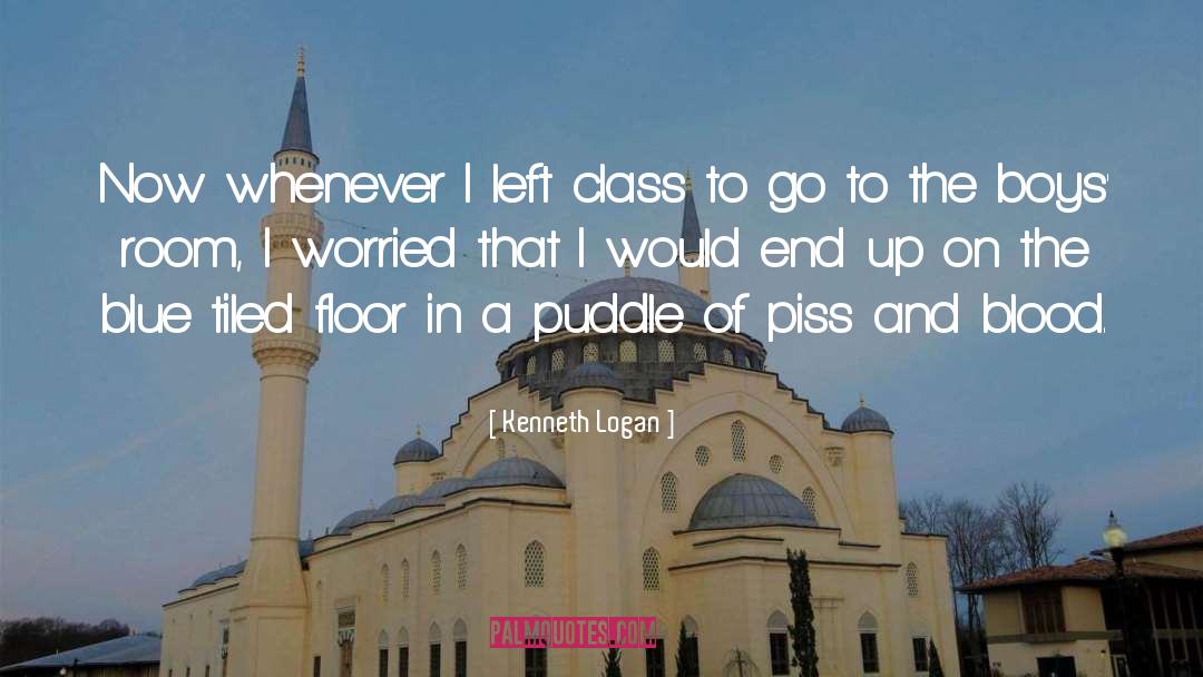 Kenneth Logan Quotes: Now whenever I left class