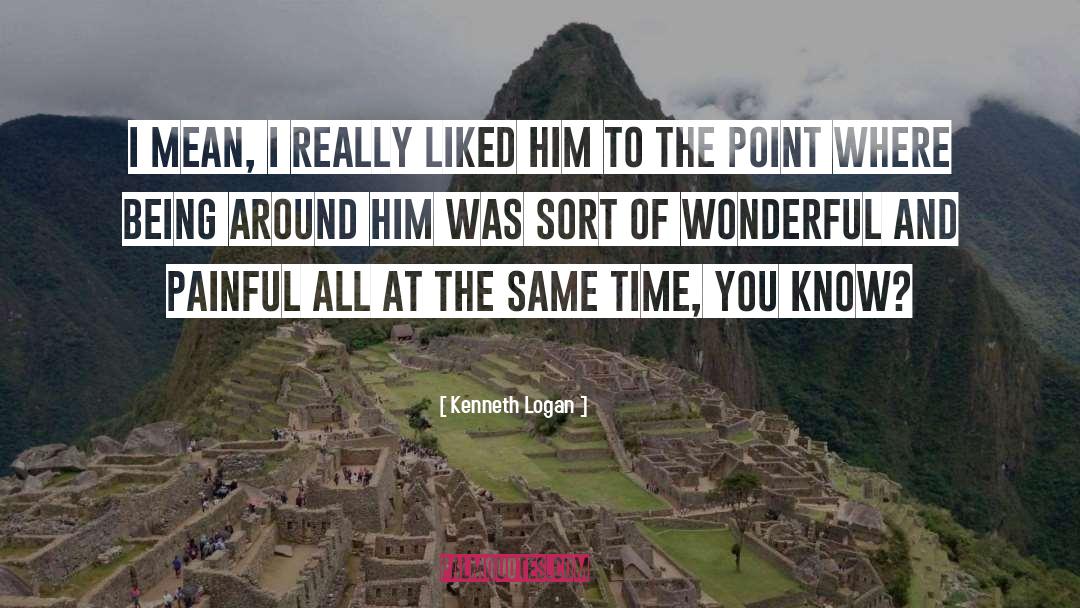 Kenneth Logan Quotes: I mean, I really liked