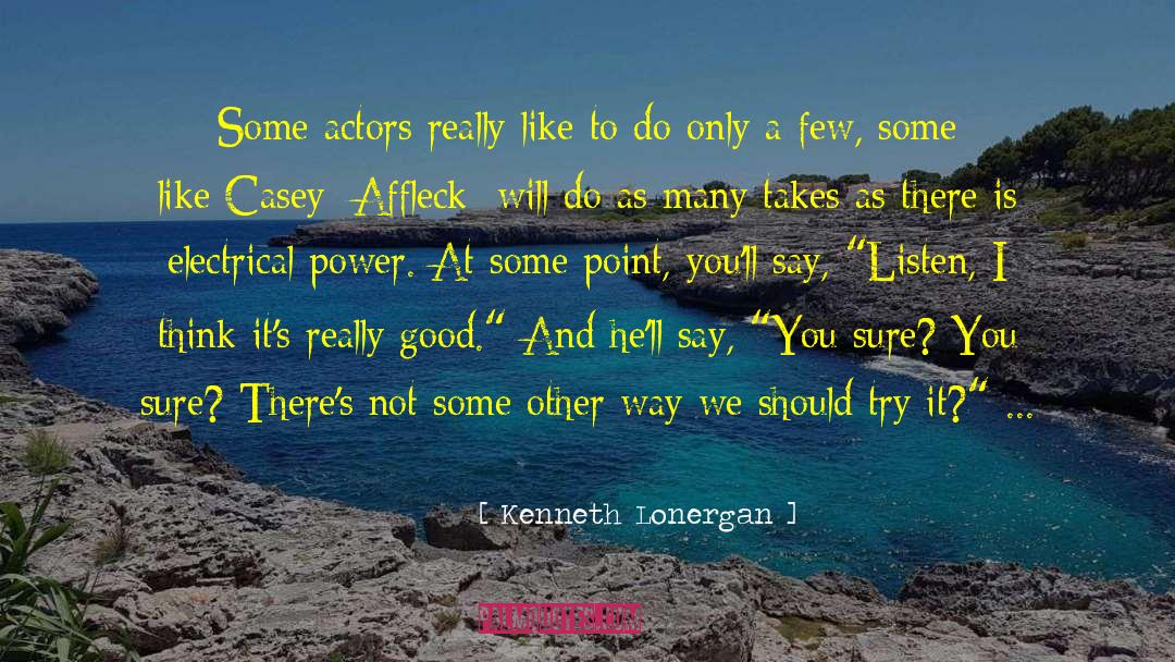 Kenneth Lonergan Quotes: Some actors really like to