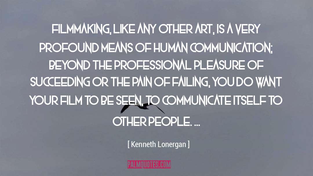 Kenneth Lonergan Quotes: Filmmaking, like any other art,