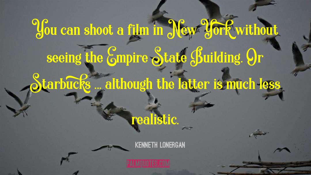 Kenneth Lonergan Quotes: You can shoot a film