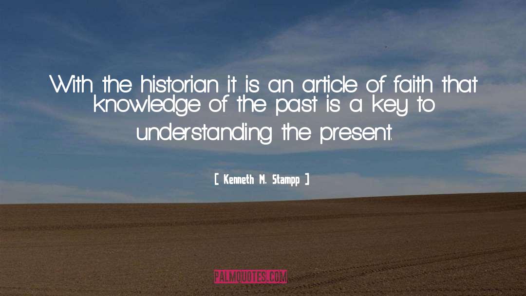 Kenneth M. Stampp Quotes: With the historian it is