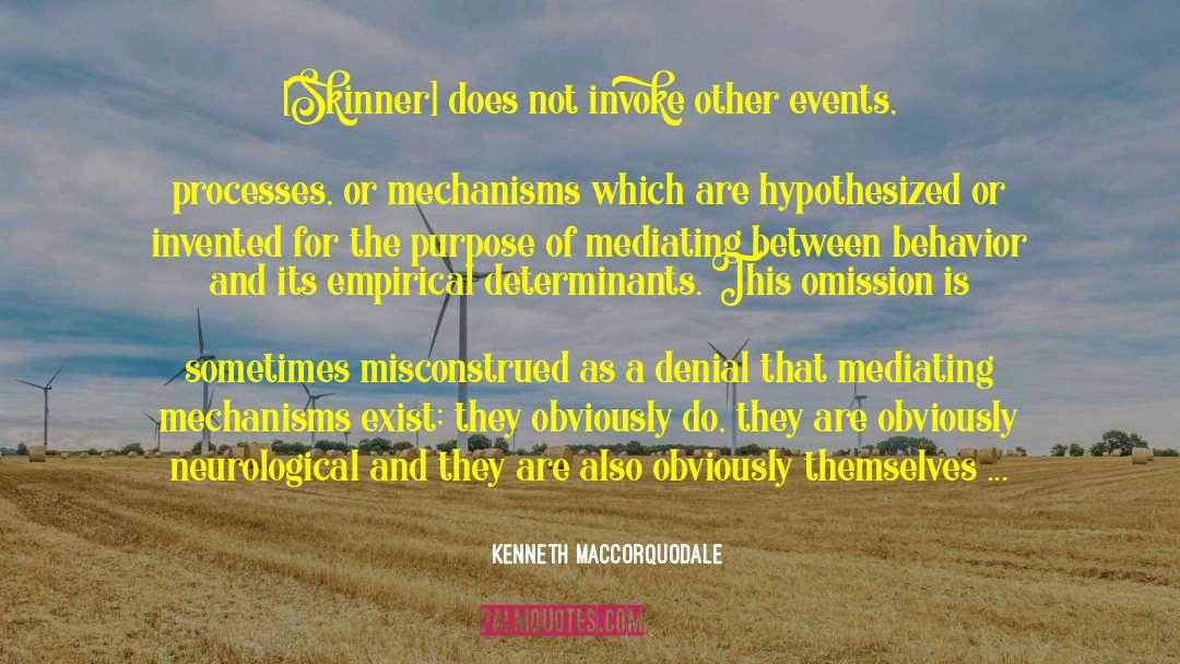 Kenneth MacCorquodale Quotes: [Skinner] does not invoke other