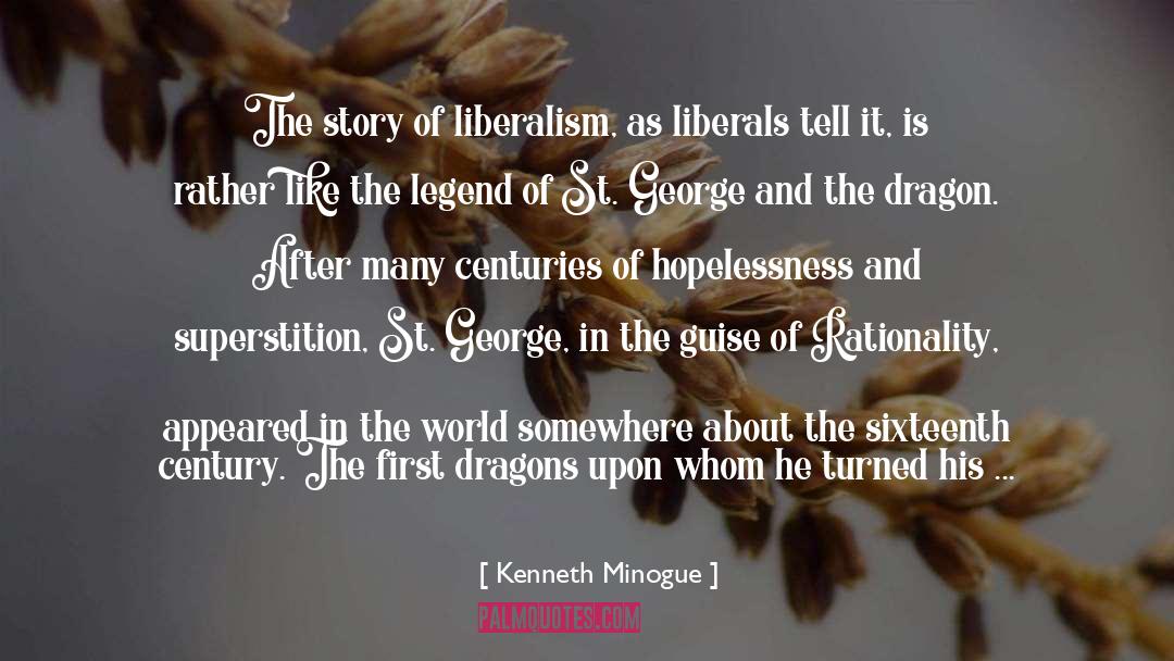 Kenneth Minogue Quotes: The story of liberalism, as