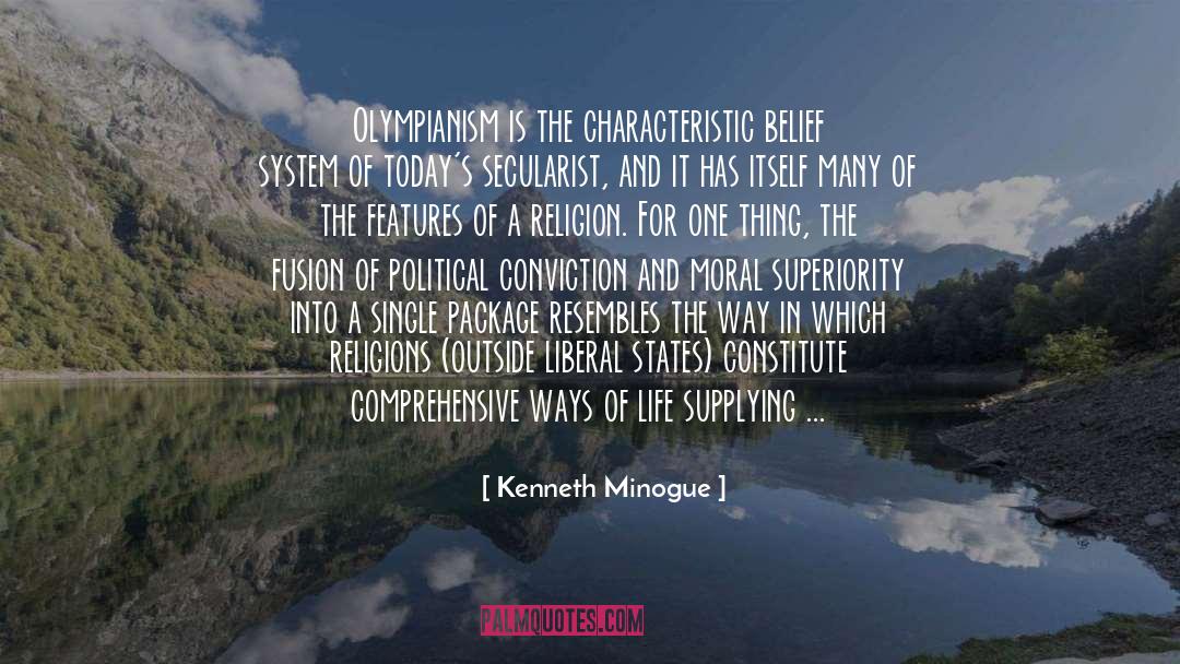 Kenneth Minogue Quotes: Olympianism is the characteristic belief