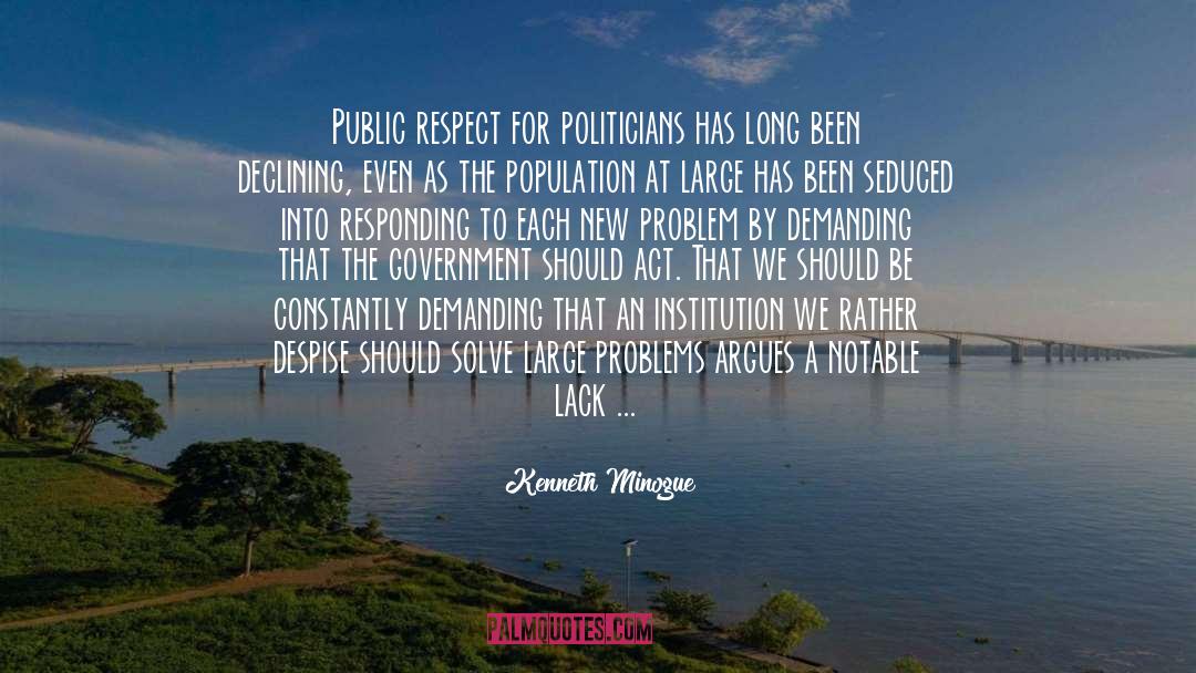 Kenneth Minogue Quotes: Public respect for politicians has