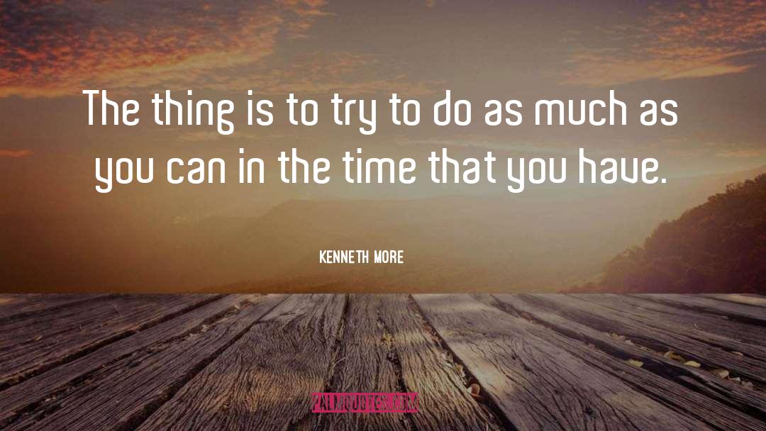 Kenneth More Quotes: The thing is to try