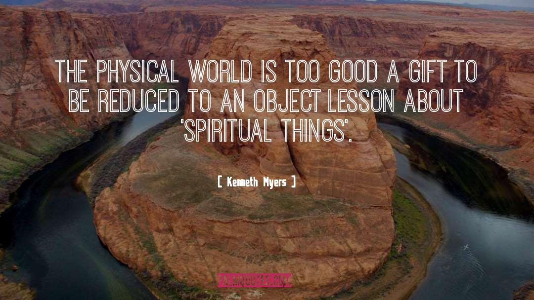 Kenneth Myers Quotes: The physical world is too