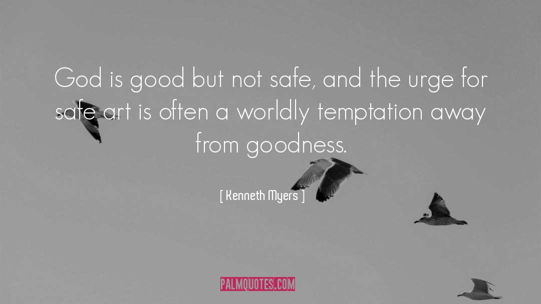 Kenneth Myers Quotes: God is good but not