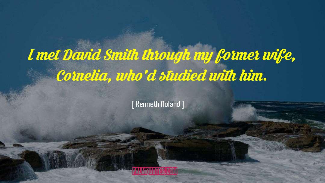 Kenneth Noland Quotes: I met David Smith through