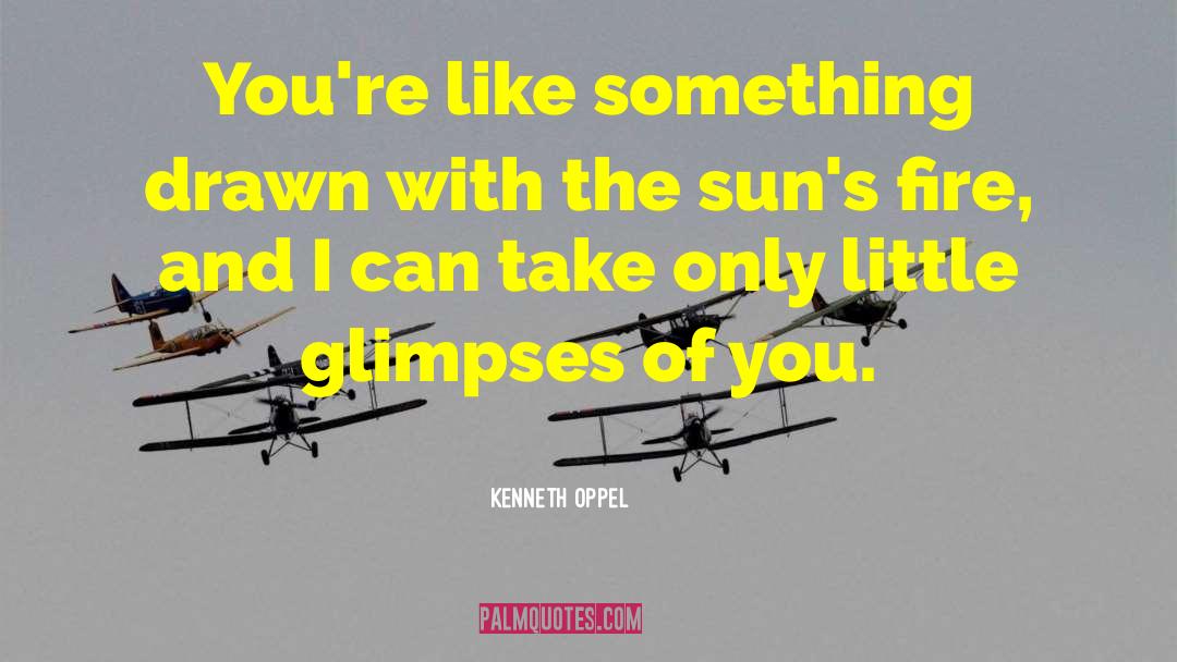 Kenneth Oppel Quotes: You're like something drawn with