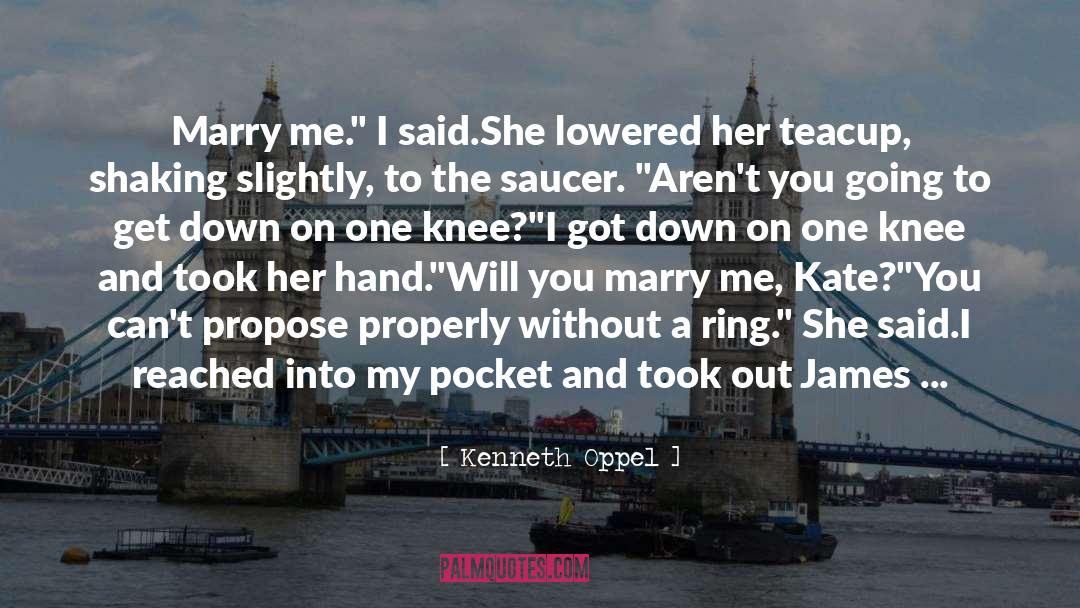 Kenneth Oppel Quotes: Marry me.