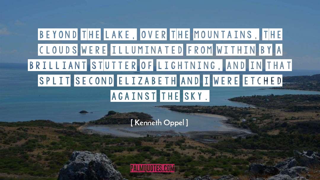 Kenneth Oppel Quotes: Beyond the lake, over the