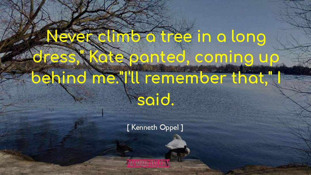 Kenneth Oppel Quotes: Never climb a tree in