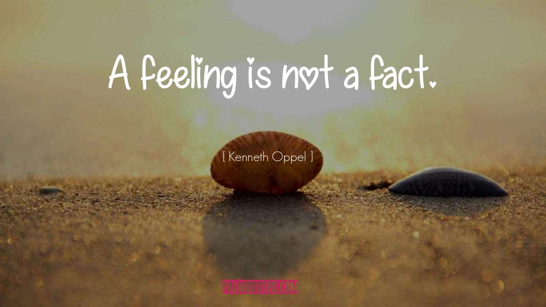 Kenneth Oppel Quotes: A feeling is not a