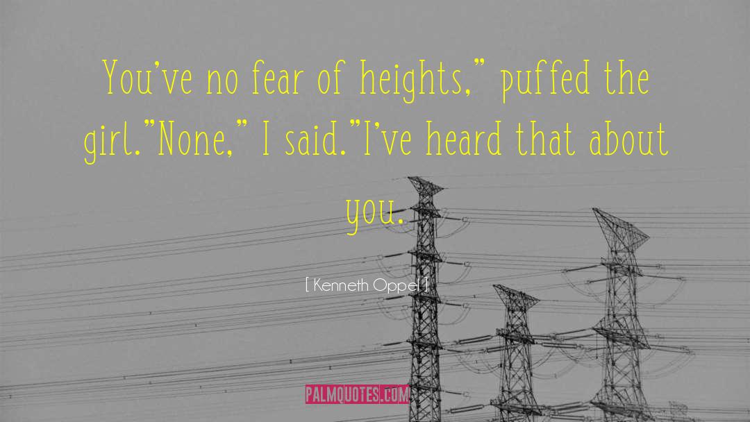 Kenneth Oppel Quotes: You've no fear of heights,