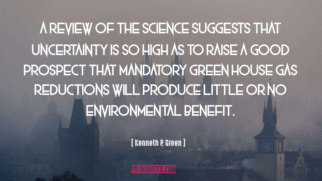 Kenneth P. Green Quotes: A review of the science