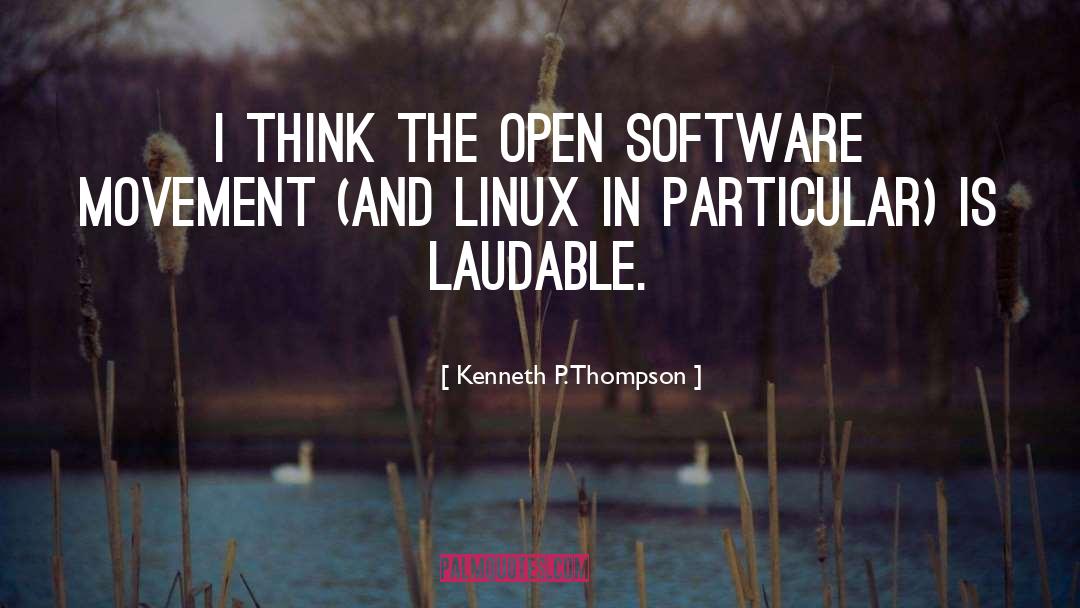 Kenneth P. Thompson Quotes: I think the open software