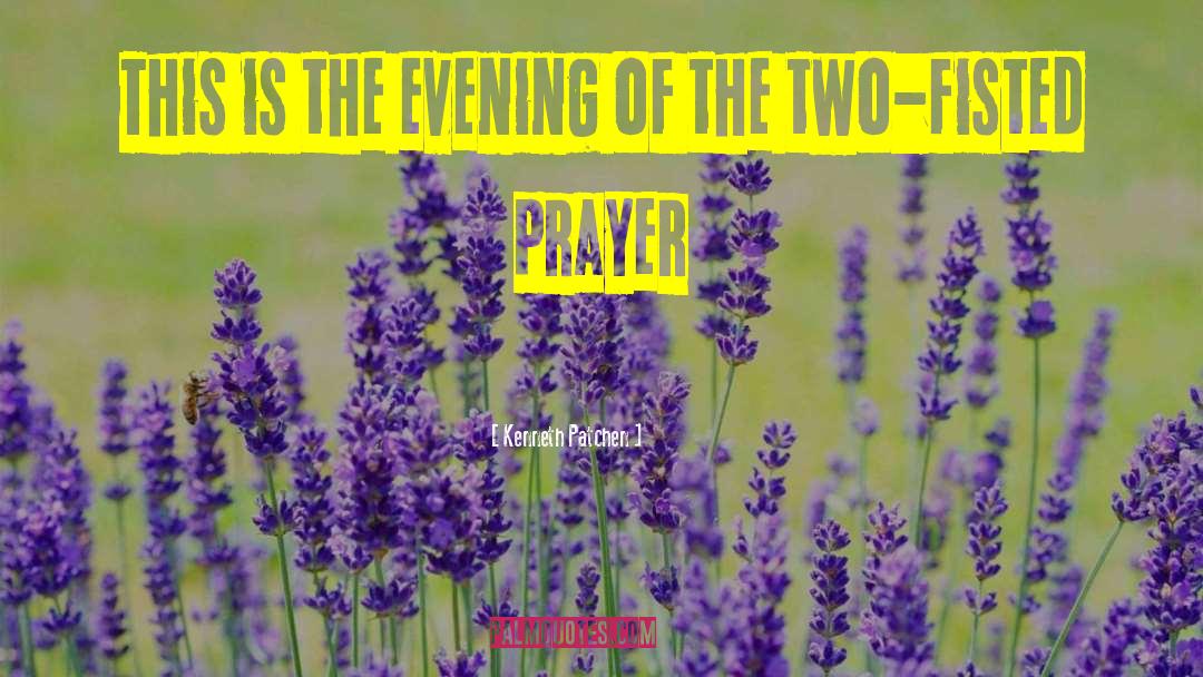Kenneth Patchen Quotes: This is the evening of